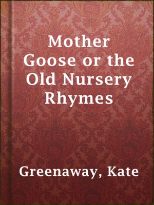 cover image of Mother Goose or the Old Nursery Rhymes
